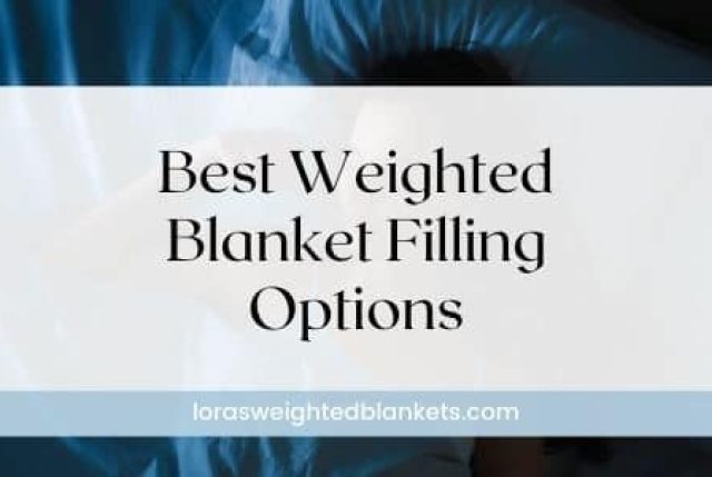 7 Best Weighted Blanket Fillings – Which to Buy and Avoid