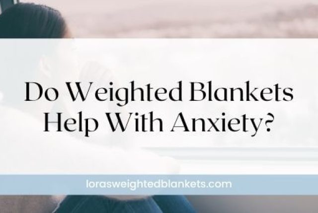 Do Weighted Blankets Help With Anxiety? Research & Benefits