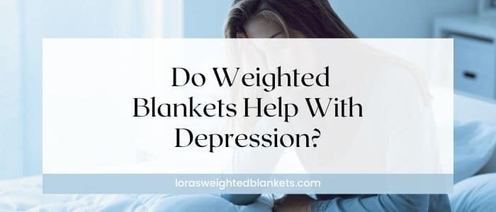 How-Do-Weighted-Blankets-Help-With-Depresssion