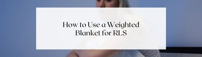 how-to-use-weighted-blanket-for-restless-legs