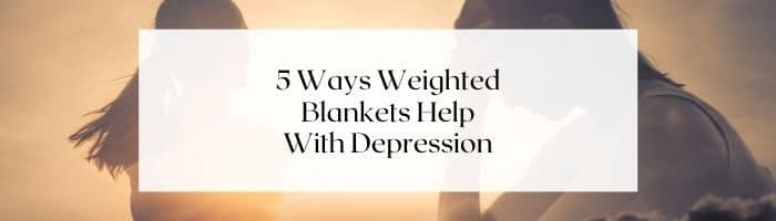 5-ways-weighted-blankets-help-depression