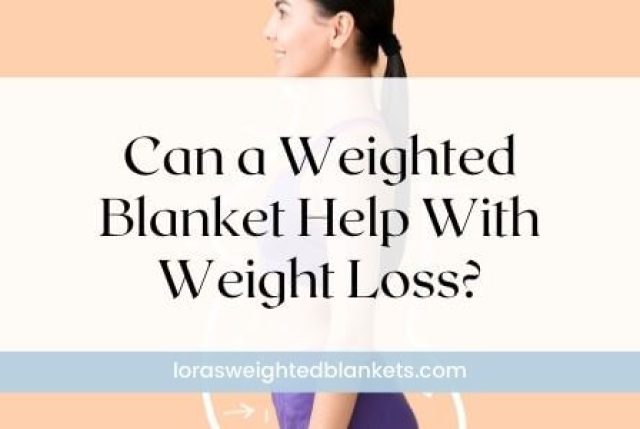 Weighted Blankets & Weight Loss – Do They Help You Lose Weight?