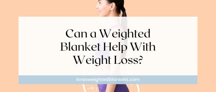 can-a-weighted-blanket-help-with-weight-loss